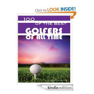 100 of the Best Golfers of All Time eBook Alex Trost, Vadim Kravetsky Kindle Store