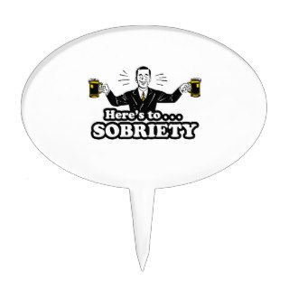 Here's To Sobriety   Funny Drinking Design Cake Toppers