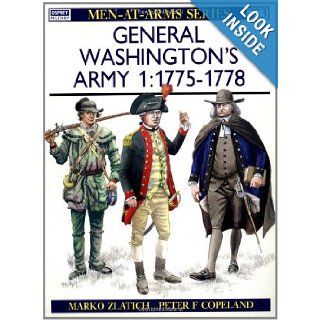General Washington's Army (1) 1775 78 (Men at Arms 273) Marko Zlatich, Martin Windrow, Peter Copeland 9781855323841 Books
