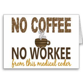 No Coffee No Workee Medical Coder Greeting Cards