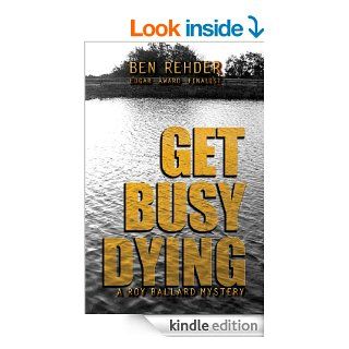 Get Busy Dying (Roy Ballard Mysteries Book 2) eBook Ben Rehder Kindle Store