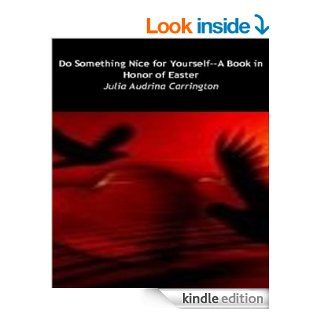 Do Something Nice for Yourself  A Book in Honor of Easter eBook Julia Audrina Carrington Kindle Store