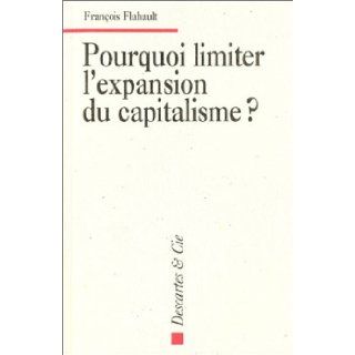 Pourquoi limiter l' expansion du capitalisme ? Franois Flahault 9782844460561 Books