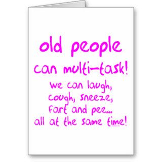 Old People can multi task Greeting Cards