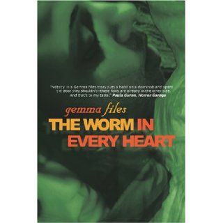 The Worm In Every Heart Gemma Files 9781894815765 Books