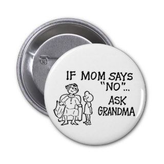 If Mom Says "NO"Ask Grandma Button
