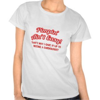 Pimpin' Ain't Easy  Cardiologist Shirts