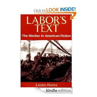 Labor's Text The Worker in American Fiction eBook Laura Hapke Kindle Store