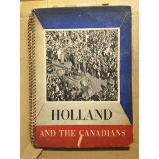 Holland and the Canadians,  With 150 photographs Norman Charles Phillips Books