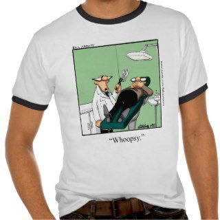Funny Whoopsy Dental Humor Tee Shirt