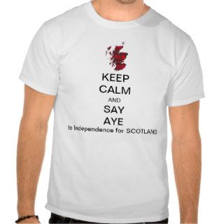 Keep Calm and Say Aye to Scottish Independence 2 Tees