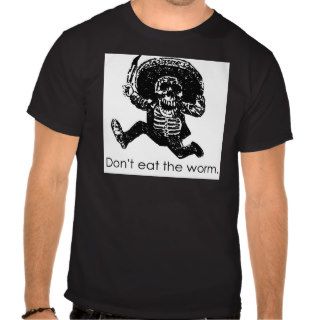 Don't Eat The Worm Mexican Skeleton Tee Shirt