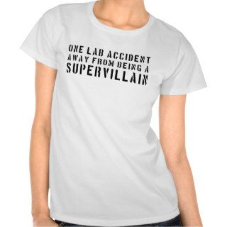 One lab accident away being a supervillain tee shirt