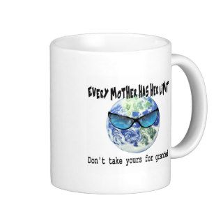 Don't Take Mother Earth For Granted Coffee Mugs