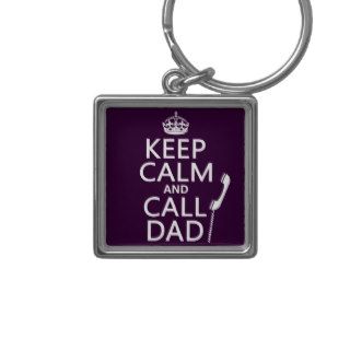 Keep Calm and Call Dad    all colors Key Chain