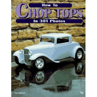 How to Chop Tops in 301 Photos Timothy Remus 9780760300688 Books