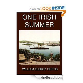 One Irish Summer   Kindle edition by William Eleroy Curtis. Children Kindle eBooks @ .