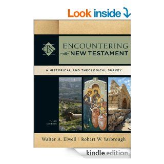 Encountering the New Testament (Encountering Biblical Studies) A Historical and Theological Survey eBook Walter A. Elwell, Robert W. Yarbrough Kindle Store