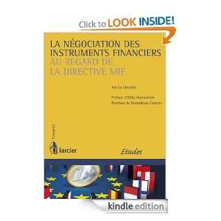 La ngociation des instruments financiers au regard de la directive MIF (Europe(s)) (French Edition) eBook Adina Onofrei, Eddy Wymeersch, Dominique Carreau Kindle Store