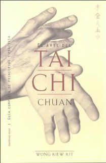 Arte del Tai Chi Chuan (Spanish Edition) Wong Kiew Kit 9788427023574 Books