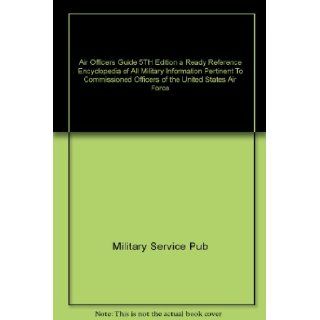 Air Officers Guide 5TH Edition a Ready Reference Encyclopedia of All Military Information Pertinent To Commissioned Officers of the United States Air Force Military Service Pub Books