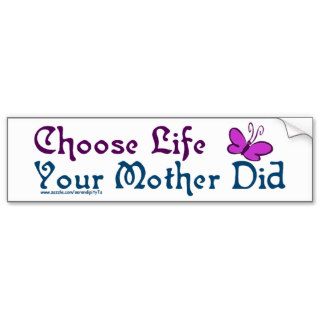 Choose Life, Your Mother Did Bumper Stickers