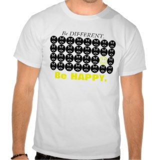 Be DIFFERENT. Be HAPPY. T shirt