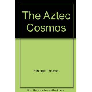 The Aztec Cosmos Thomas Filsinger 9780890873526 Books