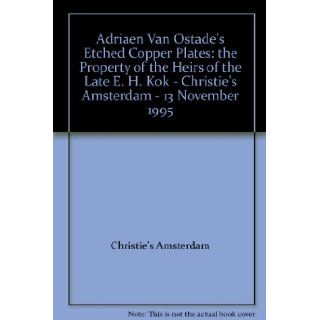 Adriaen Van Ostade's Etched Copper Plates the Property of the Heirs of the Late E. H. Kok   Christie's Amsterdam   13 November 1995 Christie's Amsterdam Books