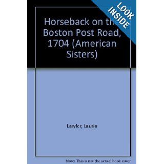 Horseback on the Boston Post Road, 1704 (American Sisters) Laurie Lawlor 9780613845328 Books