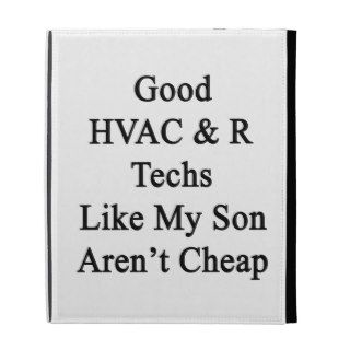 Good HVAC R Techs Like My Son Aren't Cheap iPad Case