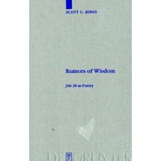 Rumors of Wisdom Job 28 as Poetry (Beihefte Zur Zeitschrift Fur Die Alttestamentliche Wissenschaft) Scott C. Jones 9783110214772 Books