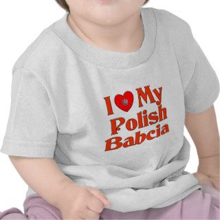 I Love My Polish Babcia (Grandmother) T shirts