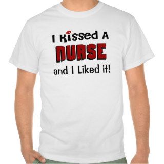 I Kissed a Nurse Tee Shirt