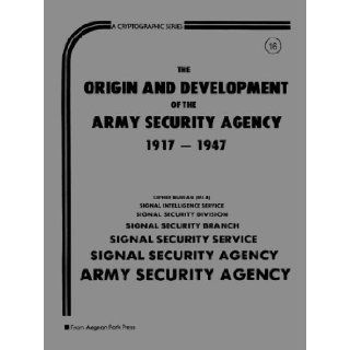 Origin and Development of the Army Security Agency 1917 1947 United States 9780894120251 Books