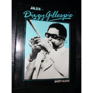 Dizzy Gillespie His Life and Times (Jazz Life and Times) Barry McRae 9780876637463 Books