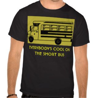 i_ride_short_bus, EVERYBODY'S COOL ON THE SHORTT shirt