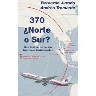 370 Norte o Sur? Una historia de ficcin basada en hechos reales (Spanish Edition) Bernardo Jurado, Andrs Tremante 9781499121193 Books