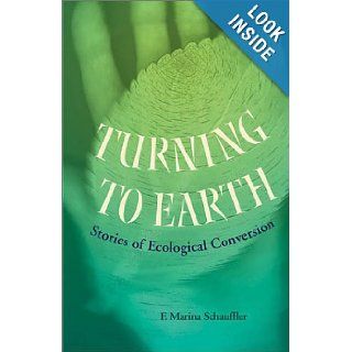 Turning To Earth Stories of Ecological Conversion F. Marina Schauffler 9780813921860 Books