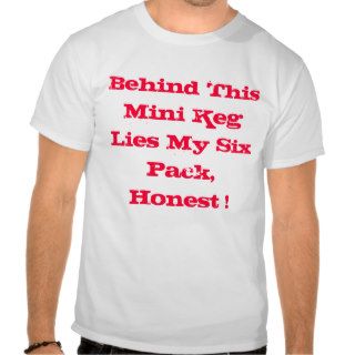 Behind This Mini Keg T shirt