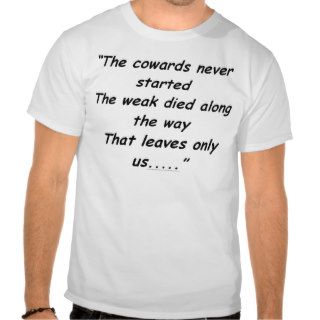 The Cowards Never Started Shirt