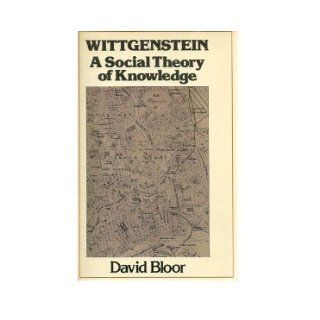 Wittgenstein A Social Theory of Knowledge David Bloor 9780231058001 Books