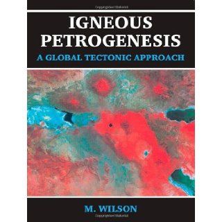 Igneous Petrogenesis A Global Tectonic Approach [Paperback] [2007] (Author) B.M. Wilson Books