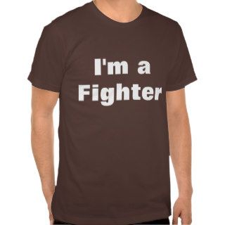 I'm a fighter t shirts