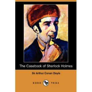 The Casebook of Sherlock Holmes (Dodo Press) Sir Arthur Conan Doyle 9781406591163 Books
