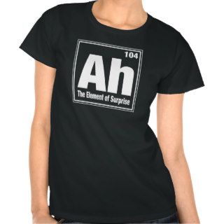 Ah The Element of Surprise FUNNY Humor tee shirt