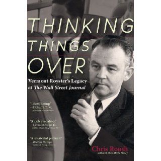 Thinking Things Over Vermont Royster's Legacy at the Wall Street Journal Chris Roush 9781936863600 Books