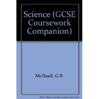 Science (GCSE Coursework Companion) G.R. McDuell 9780850978636 Books