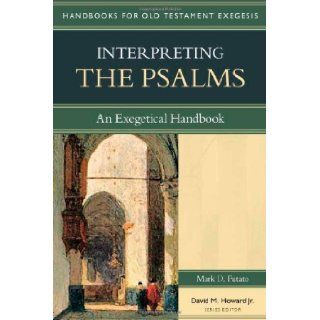 Interpreting the Psalms An Exegetical Handbook (Handbooks for Old Testament Exegesis) Mark D. Futato, David M. Howard Jr. 9780825427657 Books