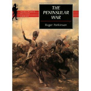 The Peninsular War (Wordsworth Military Library) Roger Parkinson 9781840222289 Books